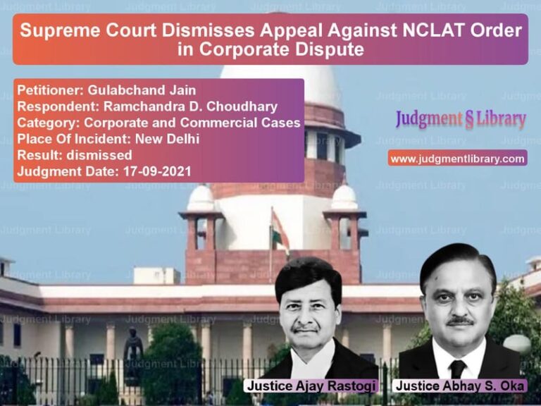 Supreme Court Dismisses Appeal Against NCLAT Order in Corporate Dispute image for SC Judgment dated 17-09-2021 in the case of Gulabchand Jain vs Ramchandra D. Choudhary