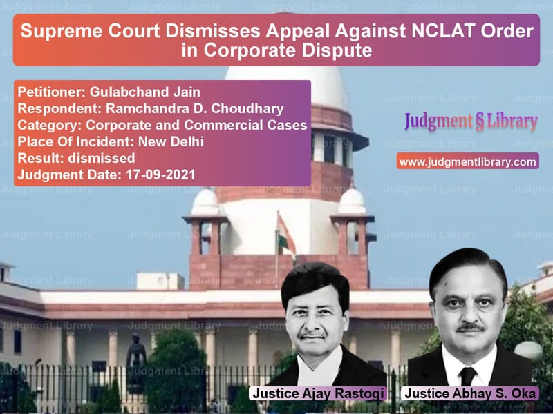 Supreme Court Dismisses Appeal Against NCLAT Order in Corporate Dispute image for SC Judgment dated 17-09-2021 in the case of Gulabchand Jain vs Ramchandra D. Choudhary