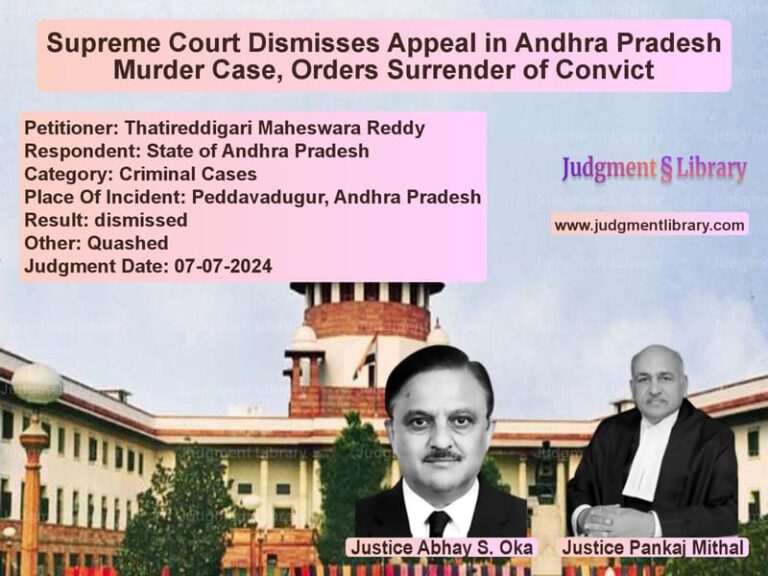 Supreme Court Dismisses Appeal in Andhra Pradesh Murder Case, Orders Surrender of Convict image for SC Judgment dated 07-07-2024 in the case of Thatireddigari Maheswara Reddy vs State of Andhra Pradesh