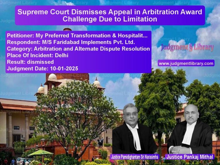 Supreme Court Dismisses Appeal in Arbitration Award Challenge Due to Limitation image for SC Judgment dated 10-01-2025 in the case of My Preferred Transformation & vs M/S Faridabad Implements Pvt.