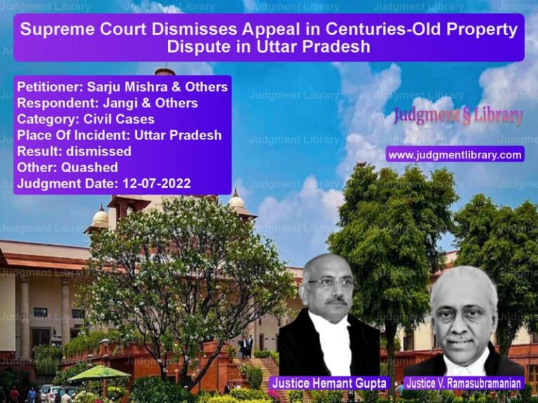 Supreme Court Dismisses Appeal in Centuries-Old Property Dispute in Uttar Pradesh image for SC Judgment dated 12-07-2022 in the case of Sarju Mishra & Others vs Jangi & Others