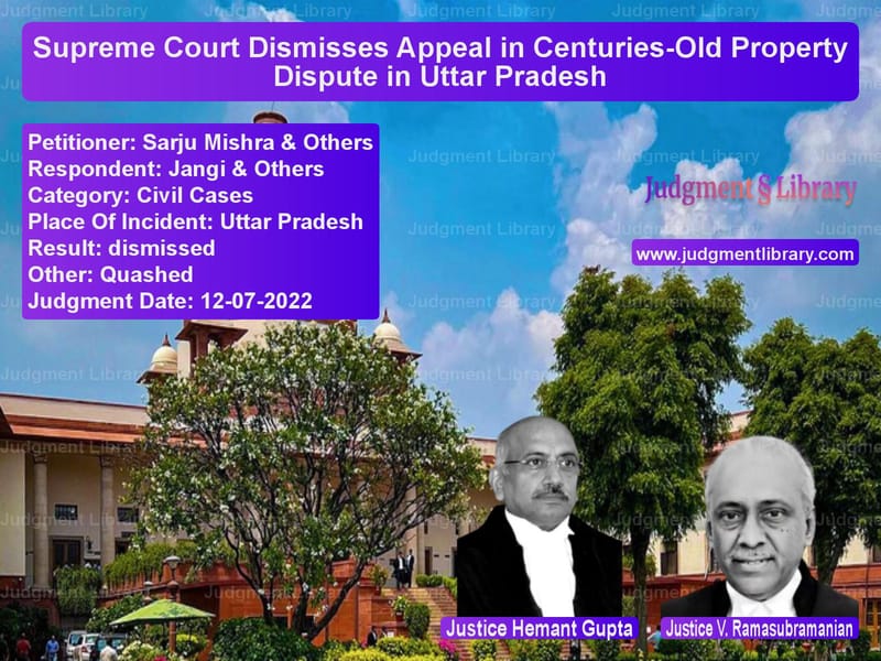 Supreme Court Dismisses Appeal in Centuries-Old Property Dispute in Uttar Pradesh image for SC Judgment dated 12-07-2022 in the case of Sarju Mishra & Others vs Jangi & Others