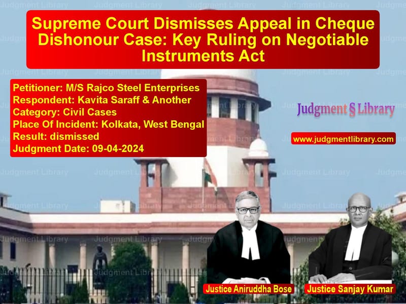 Supreme Court Dismisses Appeal in Cheque Dishonour Case: Key Ruling on Negotiable Instruments Act image for SC Judgment dated 09-04-2024 in the case of M/S Rajco Steel Enterprises vs Kavita Saraff & Another