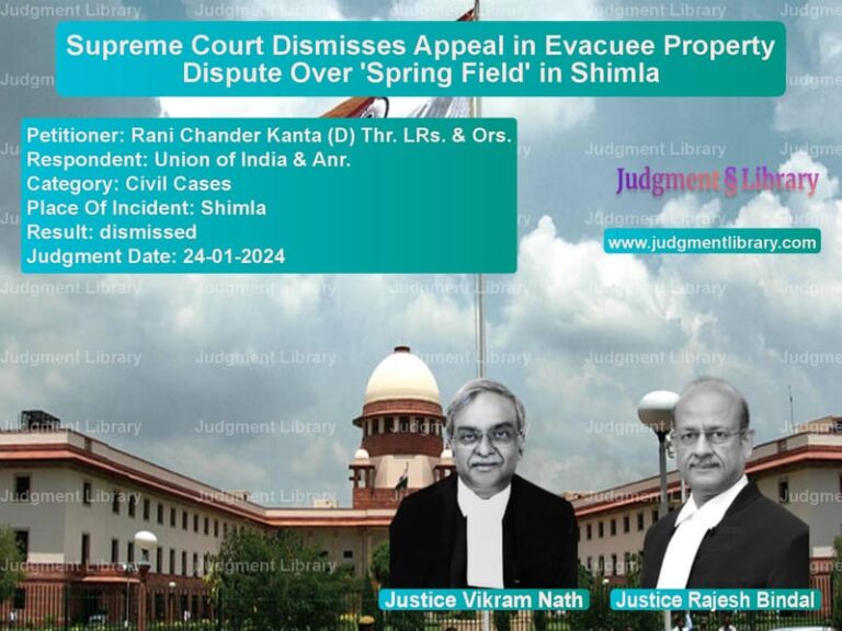 Supreme Court Dismisses Appeal in Evacuee Property Dispute Over 'Spring Field' in Shimla image for SC Judgment dated 24-01-2024 in the case of Rani Chander Kanta (D) Thr. LR vs Union of India & Anr.