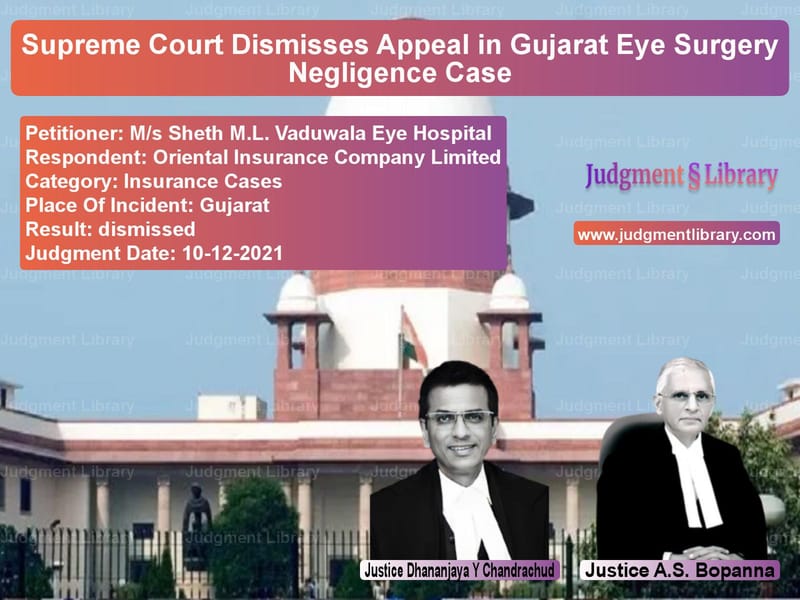 Supreme Court Dismisses Appeal in Gujarat Eye Surgery Negligence Case image for SC Judgment dated 10-12-2021 in the case of M/s Sheth M.L. Vaduwala Eye Ho vs Oriental Insurance Company Lim