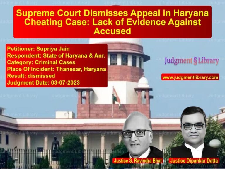 Supreme Court Dismisses Appeal in Haryana Cheating Case: Lack of Evidence Against Accused image for SC Judgment dated 03-07-2023 in the case of Supriya Jain vs State of Haryana & Anr.
