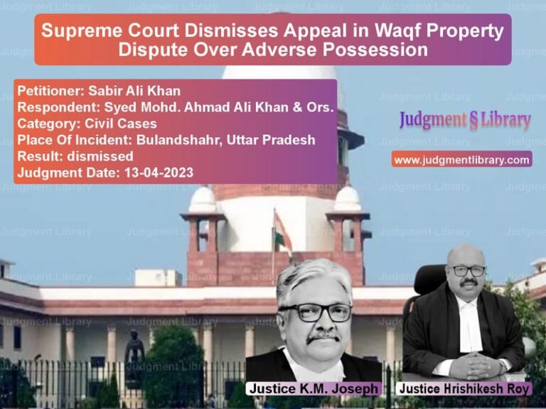 Supreme Court Dismisses Appeal in Waqf Property Dispute Over Adverse Possession image for SC Judgment dated 13-04-2023 in the case of Sabir Ali Khan vs Syed Mohd. Ahmad Ali Khan & Or