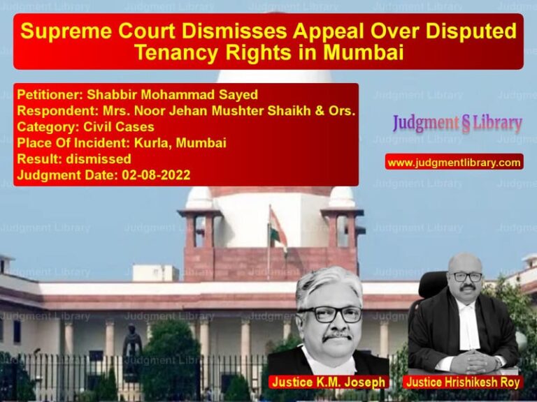 Supreme Court Dismisses Appeal Over Disputed Tenancy Rights in Mumbai image for SC Judgment dated 02-08-2022 in the case of Shabbir Mohammad Sayed vs Mrs. Noor Jehan Mushter Shaikh