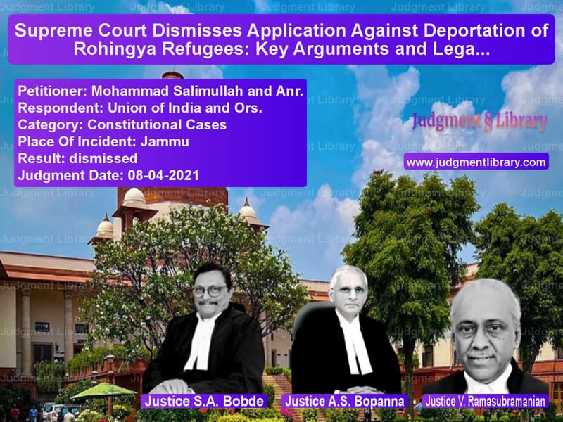 Supreme Court Dismisses Application Against Deportation of Rohingya Refugees: Key Arguments and Legal Implications image for SC Judgment dated 08-04-2021 in the case of Mohammad Salimullah and Anr. vs Union of India and Ors.