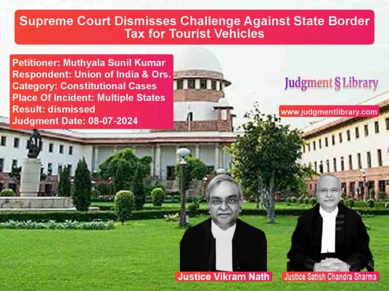 Supreme Court Dismisses Challenge Against State Border Tax for Tourist Vehicles image for SC Judgment dated 08-07-2024 in the case of Muthyala Sunil Kumar vs Union of India & Ors.