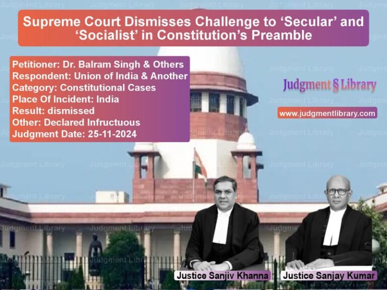 Supreme Court Dismisses Challenge to ‘Secular’ and ‘Socialist’ in Constitution’s Preamble image for SC Judgment dated 25-11-2024 in the case of Dr. Balram Singh & Others vs Union of India & Another