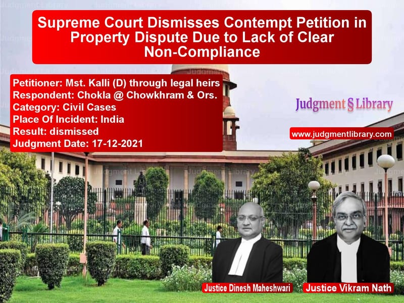 Supreme Court Dismisses Contempt Petition in Property Dispute Due to Lack of Clear Non-Compliance image for SC Judgment dated 17-12-2021 in the case of Mst. Kalli (D) through legal h vs Chokla @ Chowkhram & Ors.