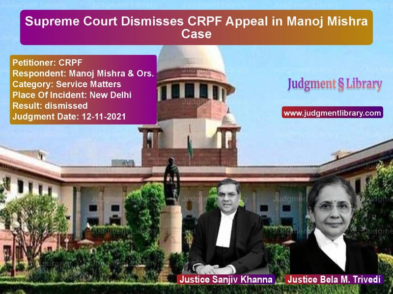 Supreme Court Dismisses CRPF Appeal in Manoj Mishra Case image for SC Judgment dated 12-11-2021 in the case of CRPF vs Manoj Mishra & Ors.