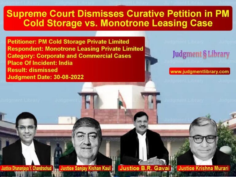 Supreme Court Dismisses Curative Petition in PM Cold Storage vs. Monotrone Leasing Case image for SC Judgment dated 30-08-2022 in the case of PM Cold Storage Private Limite vs Monotrone Leasing Private Limi