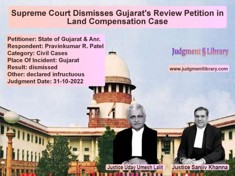 Supreme Court Dismisses Gujarat's Review Petition in Land Compensation Case image for SC Judgment dated 31-10-2022 in the case of State of Gujarat & Anr. vs Pravinkumar R. Patel