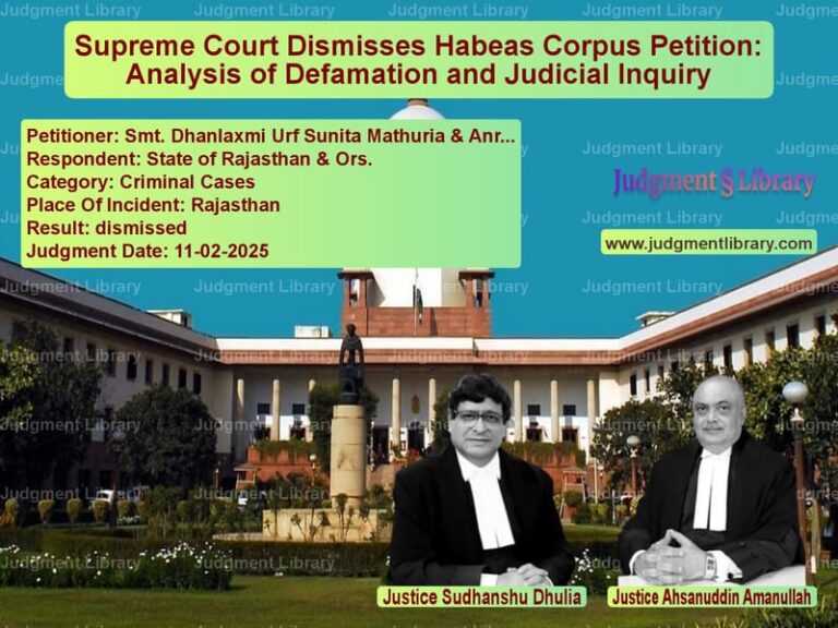 Supreme Court Dismisses Habeas Corpus Petition: Analysis of Defamation and Judicial Inquiry image for SC Judgment dated 11-02-2025 in the case of Smt. Dhanlaxmi Urf Sunita Math vs State of Rajasthan & Ors.