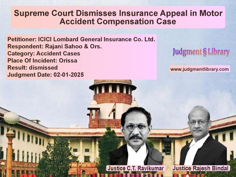 Supreme Court Dismisses Insurance Appeal in Motor Accident Compensation Case image for SC Judgment dated 02-01-2025 in the case of ICICI Lombard General Insuranc vs Rajani Sahoo & Ors.