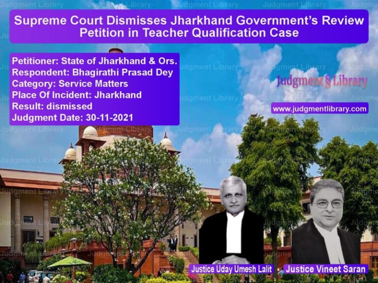 Supreme Court Dismisses Jharkhand Government’s Review Petition in Teacher Qualification Case image for SC Judgment dated 30-11-2021 in the case of State of Jharkhand & Ors. vs Bhagirathi Prasad Dey