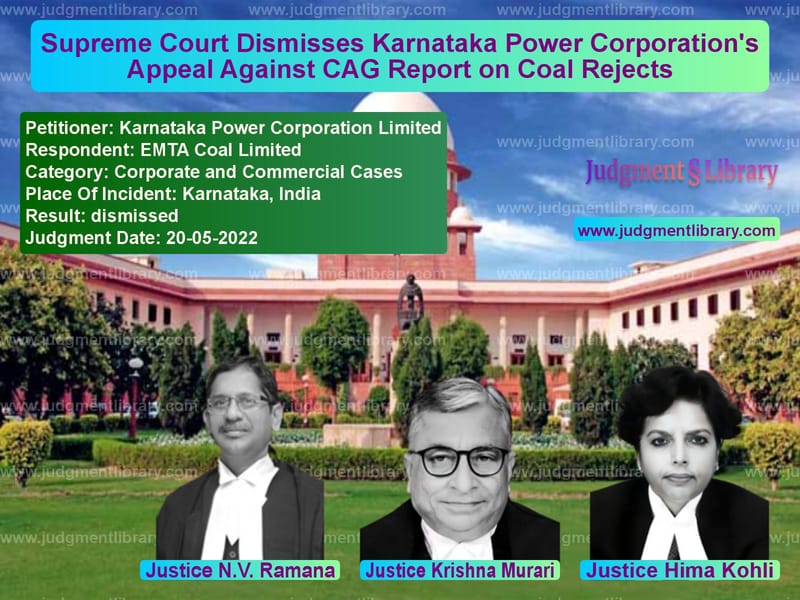 Supreme Court Dismisses Karnataka Power Corporation's Appeal Against CAG Report on Coal Rejects image for SC Judgment dated 20-05-2022 in the case of Karnataka Power Corporation Li vs EMTA Coal Limited