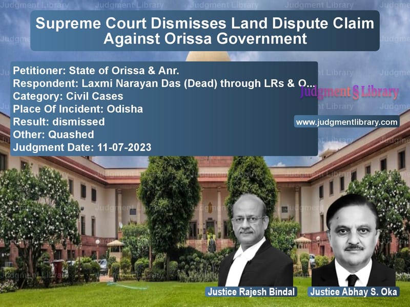 Supreme Court Dismisses Land Dispute Claim Against Orissa Government image for SC Judgment dated 11-07-2023 in the case of State of Orissa & Anr. vs Laxmi Narayan Das (Dead) throu