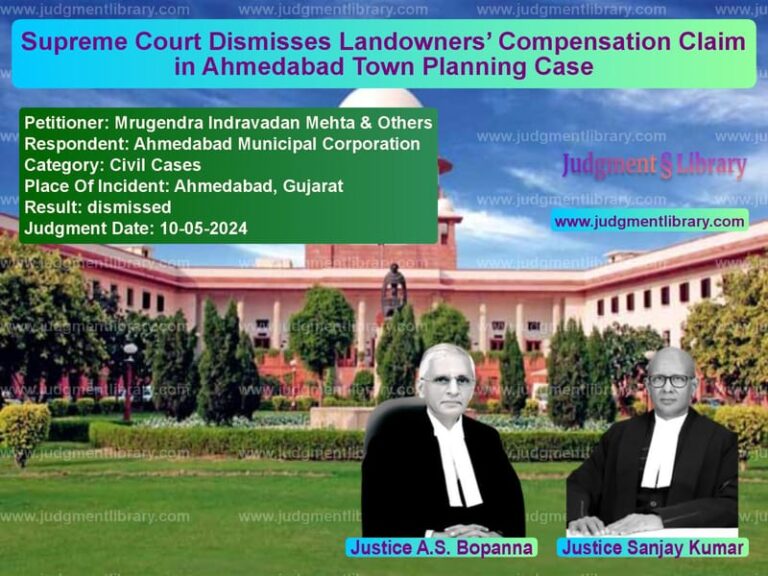Supreme Court Dismisses Landowners’ Compensation Claim in Ahmedabad Town Planning Case image for SC Judgment dated 10-05-2024 in the case of Mrugendra Indravadan Mehta & O vs Ahmedabad Municipal Corporatio