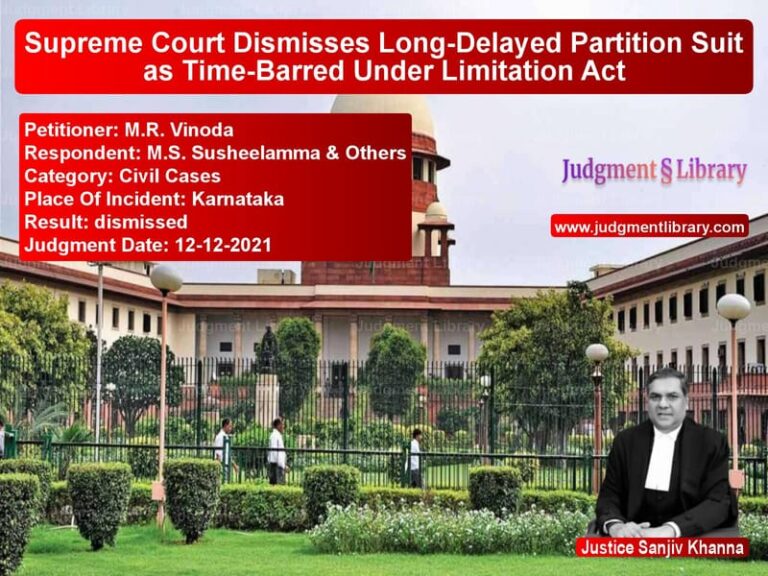 Supreme Court Dismisses Long-Delayed Partition Suit as Time-Barred Under Limitation Act image for SC Judgment dated 12-12-2021 in the case of M.R. Vinoda vs M.S. Susheelamma & Others