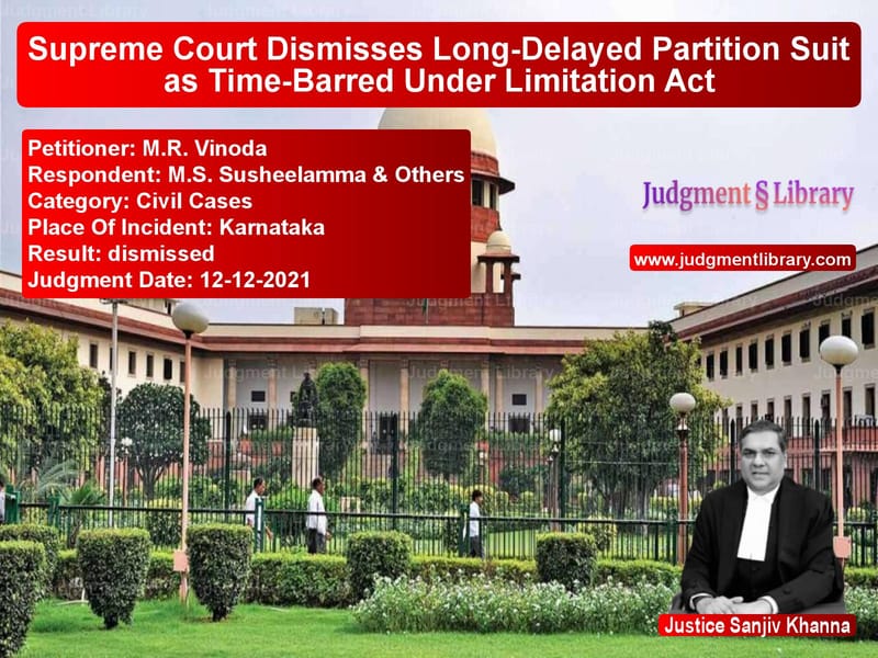 Supreme Court Dismisses Long-Delayed Partition Suit as Time-Barred Under Limitation Act image for SC Judgment dated 12-12-2021 in the case of M.R. Vinoda vs M.S. Susheelamma & Others