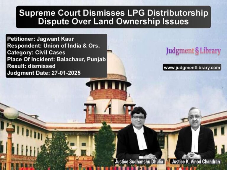 Supreme Court Dismisses LPG Distributorship Dispute Over Land Ownership Issues image for SC Judgment dated 27-01-2025 in the case of Jagwant Kaur vs Union of India & Ors.