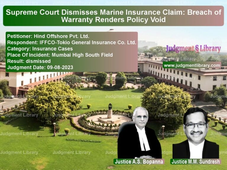 Supreme Court Dismisses Marine Insurance Claim: Breach of Warranty Renders Policy Void image for SC Judgment dated 09-08-2023 in the case of Hind Offshore Pvt. Ltd. vs IFFCO-Tokio General Insurance