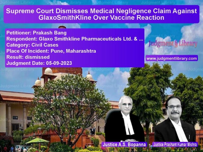 Supreme Court Dismisses Medical Negligence Claim Against GlaxoSmithKline Over Vaccine Reaction image for SC Judgment dated 05-09-2023 in the case of Prakash Bang vs Glaxo Smithkline Pharmaceutica