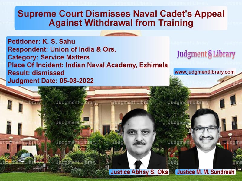 Supreme Court Dismisses Naval Cadet's Appeal Against Withdrawal from Training image for SC Judgment dated 05-08-2022 in the case of K. S. Sahu vs Union of India & Ors.