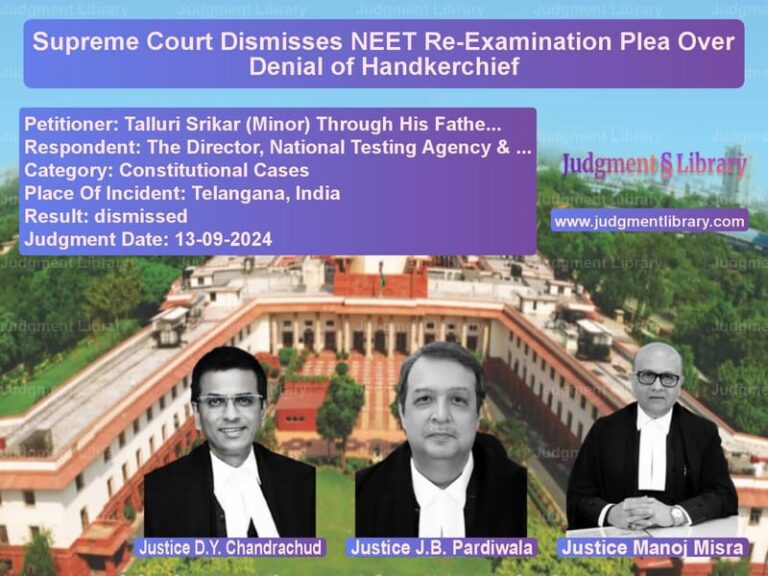 Supreme Court Dismisses NEET Re-Examination Plea Over Denial of Handkerchief image for SC Judgment dated 13-09-2024 in the case of Talluri Srikar (Minor) Through vs The Director, National Testing