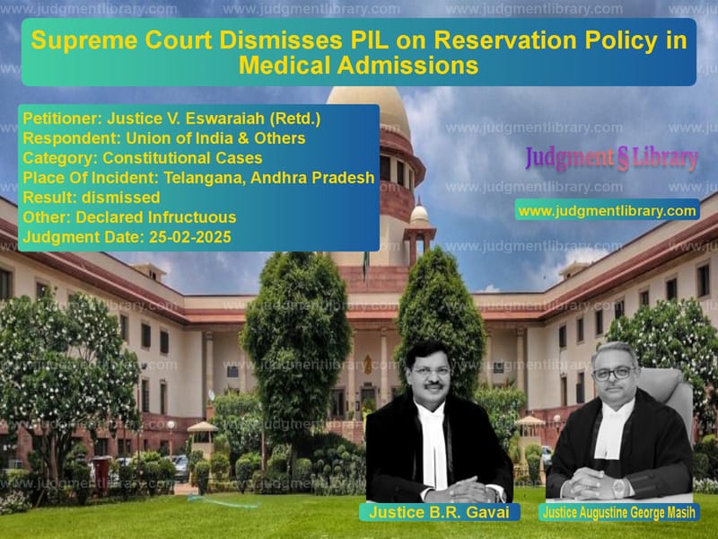 Supreme Court Dismisses PIL on Reservation Policy in Medical Admissions image for SC Judgment dated 25-02-2025 in the case of Justice V. Eswaraiah (Retd.) vs Union of India & Others