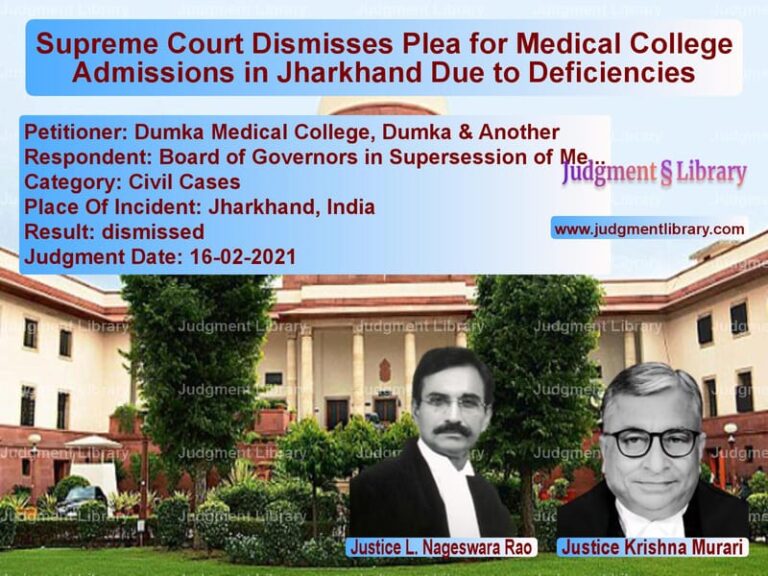 Supreme Court Dismisses Plea for Medical College Admissions in Jharkhand Due to Deficiencies image for SC Judgment dated 16-02-2021 in the case of Dumka Medical College, Dumka & vs Board of Governors in Superses