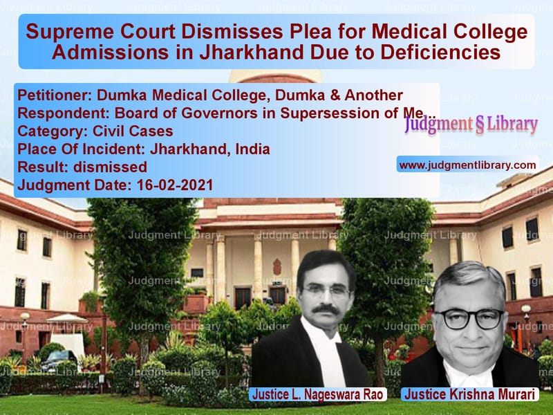 Supreme Court Dismisses Plea for Medical College Admissions in Jharkhand Due to Deficiencies image for SC Judgment dated 16-02-2021 in the case of Dumka Medical College, Dumka & vs Board of Governors in Superses