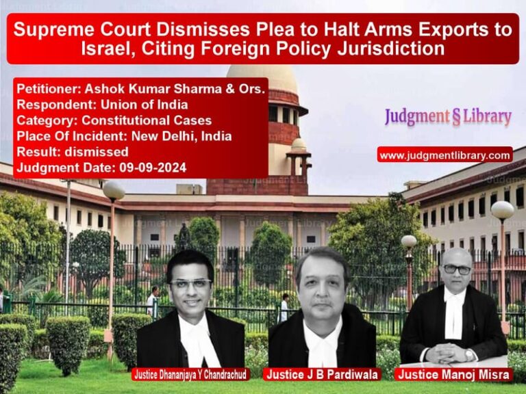 Supreme Court Dismisses Plea to Halt Arms Exports to Israel, Citing Foreign Policy Jurisdiction image for SC Judgment dated 09-09-2024 in the case of Ashok Kumar Sharma & Ors. vs Union of India