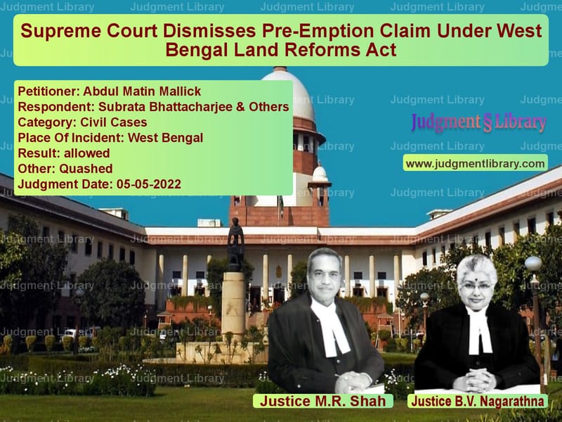 Supreme Court Dismisses Pre-Emption Claim Under West Bengal Land Reforms Act image for SC Judgment dated 05-05-2022 in the case of Abdul Matin Mallick vs Subrata Bhattacharjee & Others