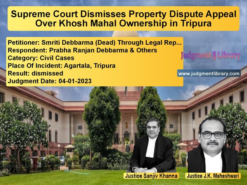 Supreme Court Dismisses Property Dispute Appeal Over Khosh Mahal Ownership in Tripura image for SC Judgment dated 04-01-2023 in the case of Smriti Debbarma (Dead) Through vs Prabha Ranjan Debbarma & Other