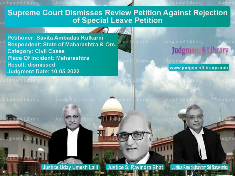 Supreme Court Dismisses Review Petition Against Rejection of Special Leave Petition image for SC Judgment dated 10-05-2022 in the case of Savita Ambadas Kulkarni vs State of Maharashtra & Ors.