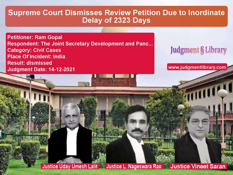 Supreme Court Dismisses Review Petition Due to Inordinate Delay of 2323 Days image for SC Judgment dated 14-12-2021 in the case of Ram Gopal vs The Joint Secretary Developmen