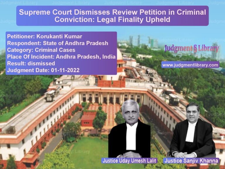 Supreme Court Dismisses Review Petition in Criminal Conviction: Legal Finality Upheld image for SC Judgment dated 01-11-2022 in the case of Korukanti Kumar vs State of Andhra Pradesh