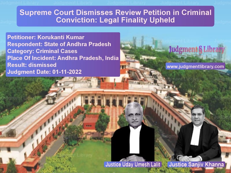 Supreme Court Dismisses Review Petition in Criminal Conviction: Legal Finality Upheld image for SC Judgment dated 01-11-2022 in the case of Korukanti Kumar vs State of Andhra Pradesh