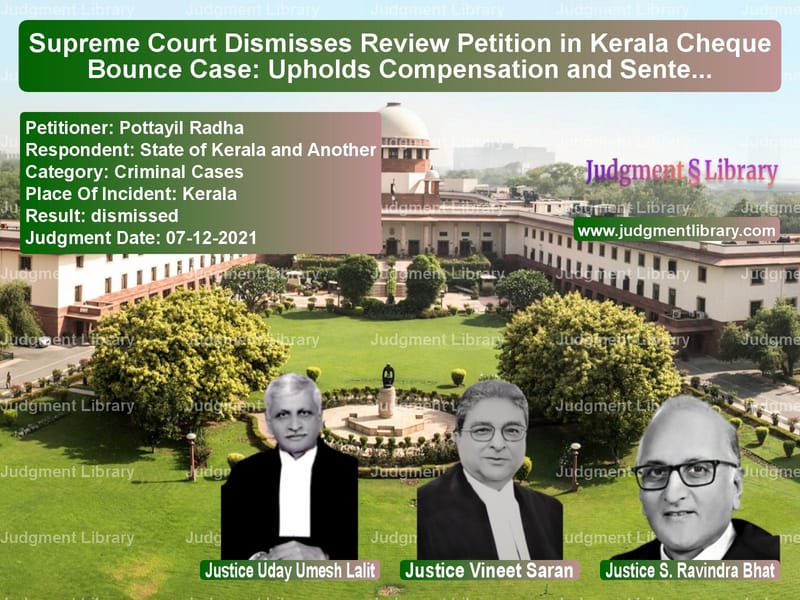 Supreme Court Dismisses Review Petition in Kerala Cheque Bounce Case: Upholds Compensation and Sentence Reduction image for SC Judgment dated 07-12-2021 in the case of Pottayil Radha vs State of Kerala and Another