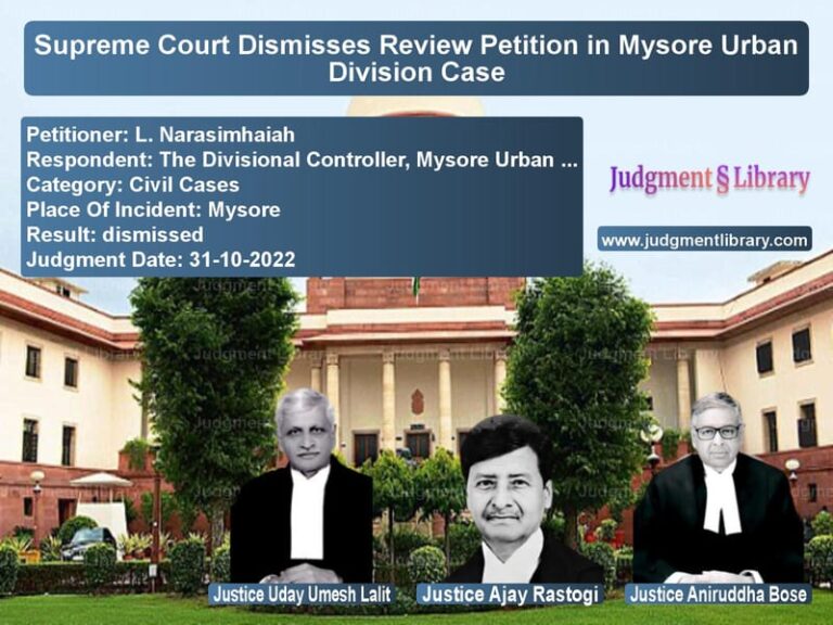 Supreme Court Dismisses Review Petition in Mysore Urban Division Case image for SC Judgment dated 31-10-2022 in the case of L. Narasimhaiah vs The Divisional Controller, Mys