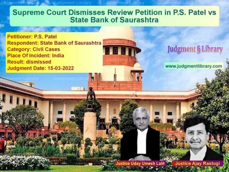 Supreme Court Dismisses Review Petition in P.S. Patel vs State Bank of Saurashtra image for SC Judgment dated 15-03-2022 in the case of P.S. Patel vs State Bank of Saurashtra