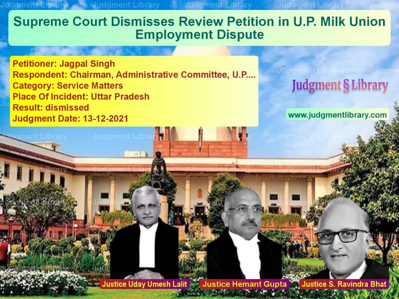 Supreme Court Dismisses Review Petition in U.P. Milk Union Employment Dispute image for SC Judgment dated 13-12-2021 in the case of Jagpal Singh vs Chairman, Administrative Commi
