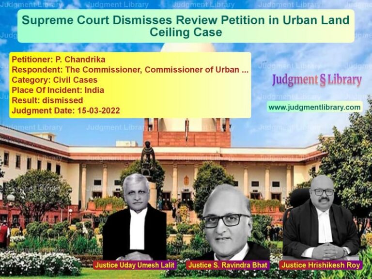 Supreme Court Dismisses Review Petition in Urban Land Ceiling Case image for SC Judgment dated 15-03-2022 in the case of P. Chandrika vs The Commissioner, Commissioner