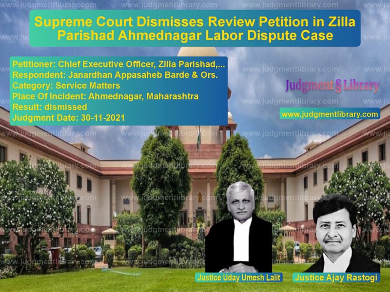 Supreme Court Dismisses Review Petition in Zilla Parishad Ahmednagar Labor Dispute Case image for SC Judgment dated 30-11-2021 in the case of Chief Executive Officer, Zilla vs Janardhan Appasaheb Barde & Or