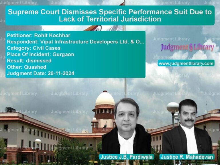 Supreme Court Dismisses Specific Performance Suit Due to Lack of Territorial Jurisdiction image for SC Judgment dated 26-11-2024 in the case of Rohit Kochhar vs Vipul Infrastructure Developer