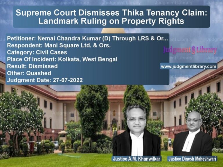 Supreme Court Dismisses Thika Tenancy Claim: Landmark Ruling on Property Rights image for SC Judgment dated 27-07-2022 in the case of Nemai Chandra Kumar (D) Throug vs Mani Square Ltd. & Ors.